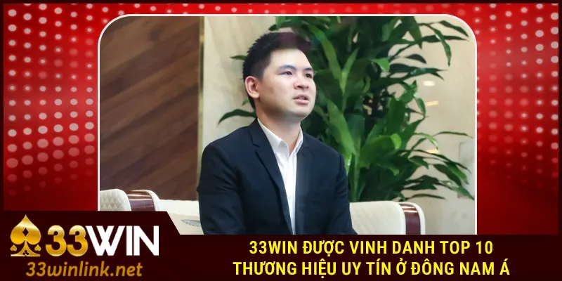 33Win được vinh danh top 10 thương hiệu uy tín ở Đông Nam Á