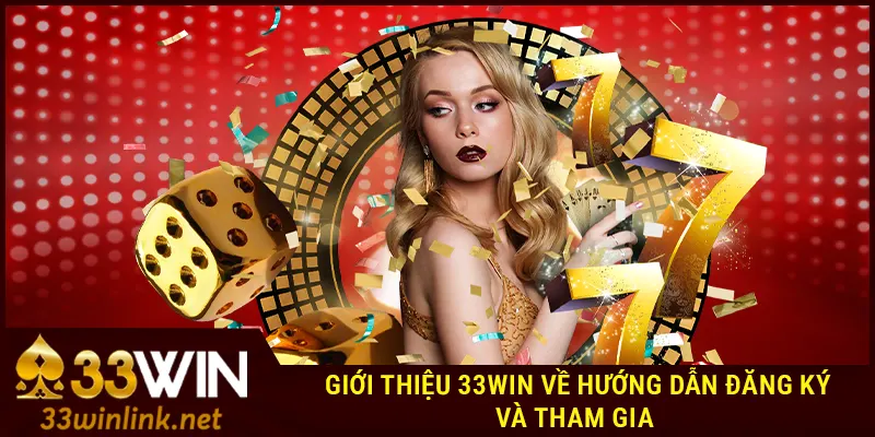 Giới thiệu 33win về hướng dẫn đăng ký và tham gia