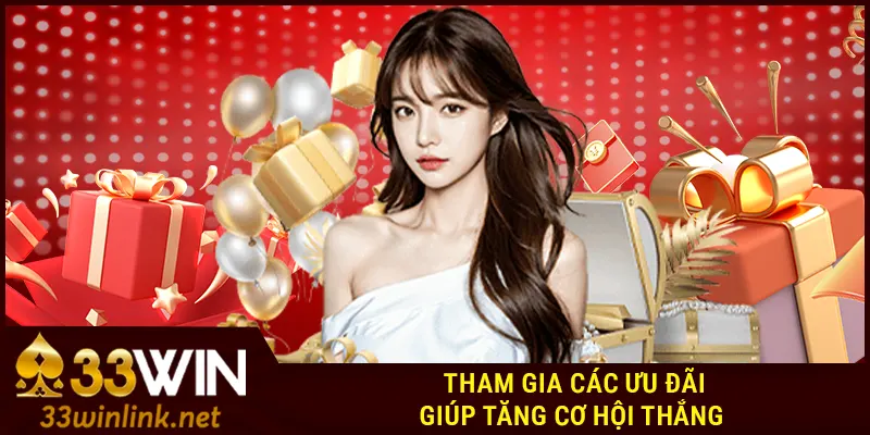 Lý do nên tham gia các khuyến mãi 33Win