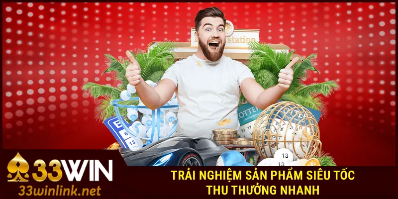 Các sản phẩm siêu hot của Xổ Số 33Win