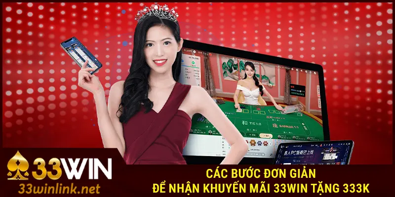 Các bước đơn giản để nhận khuyến mãi 33Win tặng 333k