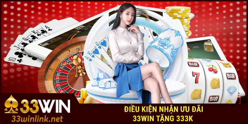 Điều kiện nhận ưu đãi 33Win tặng 333k