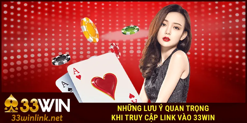 Những lưu ý quan trọng khi truy cập link vào 33Win
